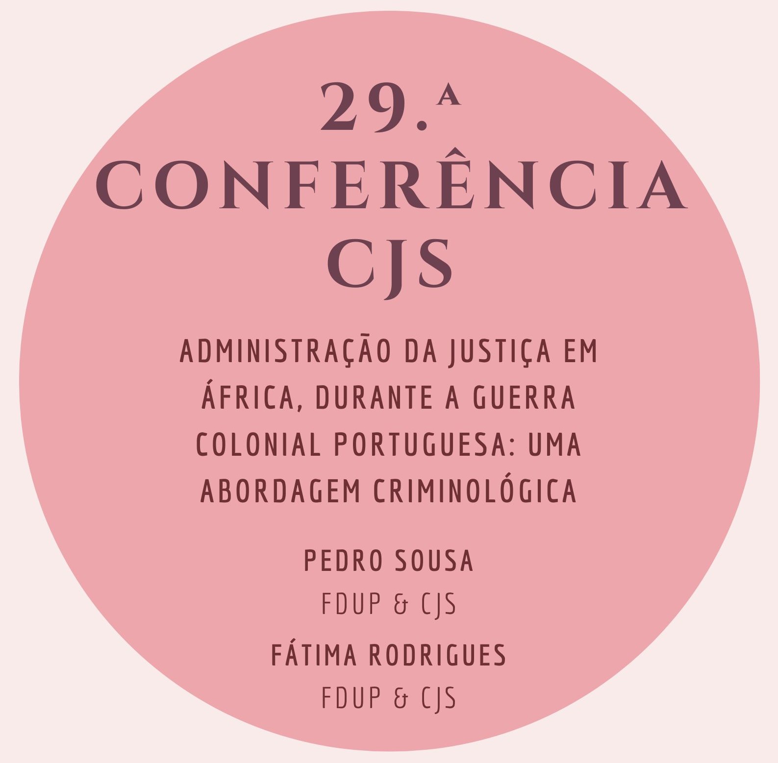 29.ª Conferência do CJS - "Administração da Justiça em África durante a Guerra colonial portuguesa: uma abordagem criminológica"