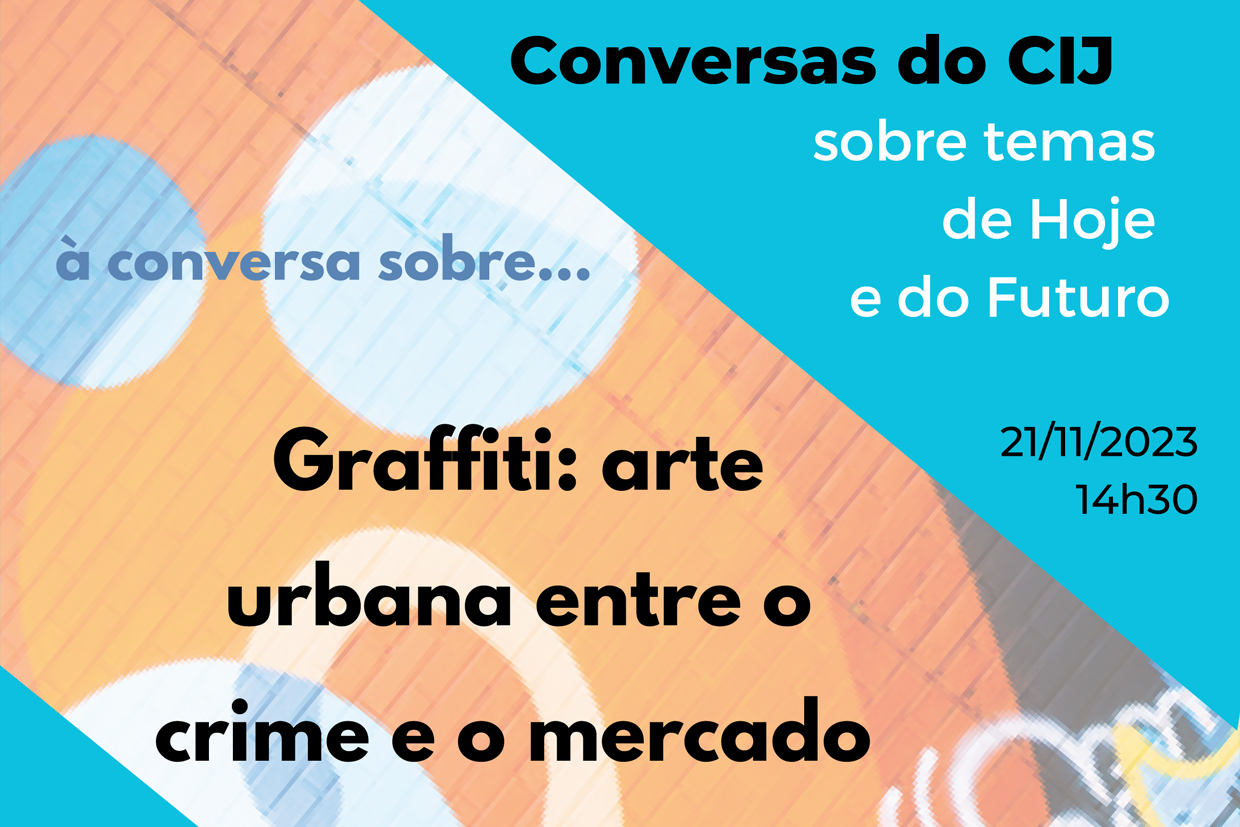 Conversas do CIJ sobre Temas de Hoje e do Futuro -&#8220;Graffiti: arte urbana entre o crime e o mercado&#8221;